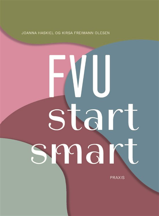 Cover for Kirsa Freimann Olesen; Joanna Haskiel · FVU start smart (Heftet bok) [1. utgave] (2022)