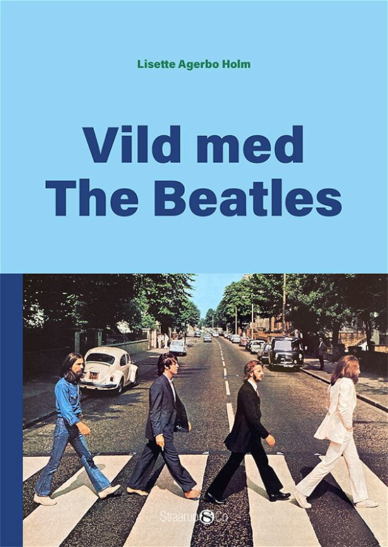 #danmarkshistorier: Vild med The Beatles - Lisette Agerbo Holm - Bücher - Straarup & Co - 9788775490646 - 10. Februar 2021
