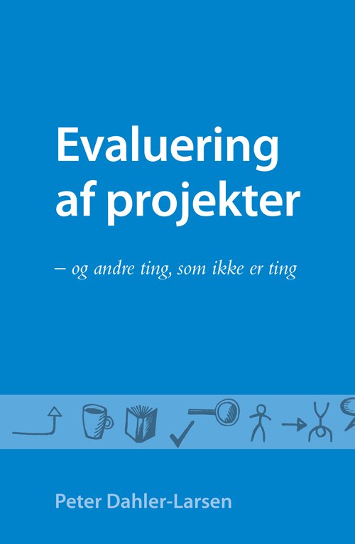 Cover for Peter Dahler-Larsen · University of Southern Denmark Studies in History and Social Sciences: Evaluering af projekter - og andre ting, som ikke er ting (Bok) [1:a utgåva] (2013)