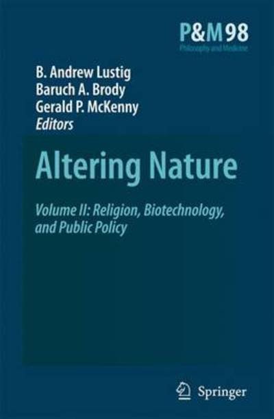 Cover for B a Lustig · Altering Nature: Volume II: Religion, Biotechnology, and Public Policy - Philosophy and Medicine (Pocketbok) [Softcover reprint of hardcover 1st ed. 2008 edition] (2010)