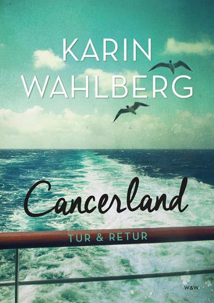 Cover for Karin Wahlberg · Cancerland - tur &amp; retur : livet som läkare och patient (Bound Book) (2016)