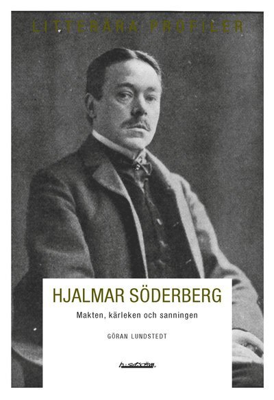 Cover for Lundstedt Göran · Hjalmar Söderberg : makten, kärleken och sanningen (Sewn Spine Book) (2012)