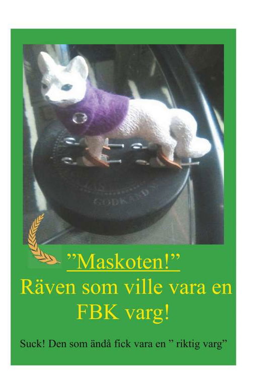 Cover for Kim H.M. Fado Forsgren · Räven som ville vara en FBK-varg : Suck! Den som ändå fick vara en riktig v (Hardcover Book) (2018)