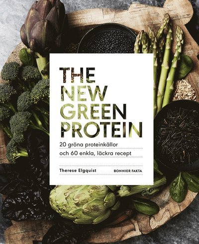 Cover for Therese Elgquist · The new green protein  : 20 gröna proteinkällor och 60 enkla, läckra recept (Buch) (2020)