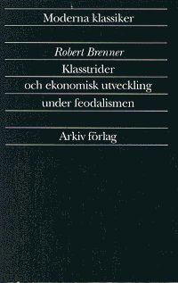 Cover for Robert Brenner · Arkiv moderna klassiker: Klasstrider och ekonomisk utveckling under feodalismen (Buch) (1991)