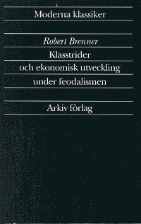Klasstrider och ekonomisk utveckling under feodalismen - Robert Brenner - Books - Arkiv förlag/A-Z förlag - 9789179240646 - 1991