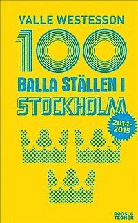 100 balla ställen i Stockholm 2014-2015 - Valle Westesson - Books - Roos & Tegner - 9789186691646 - May 6, 2014