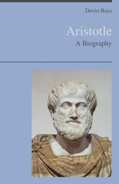 Cover for Devin Bays · Aristotle - A Biography (Paperback Book) (2018)