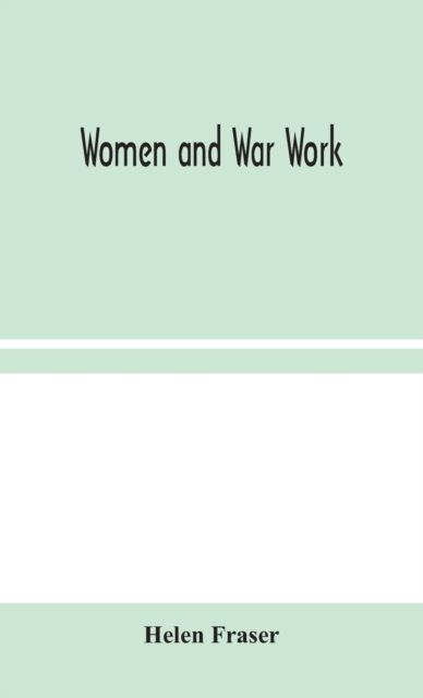 Women and War Work - Helen Fraser - Books - Alpha Edition - 9789354045646 - August 19, 2020