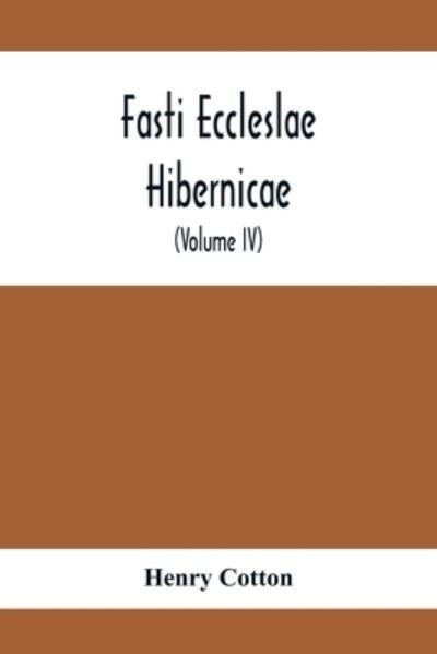 Cover for Henry Cotton · Fasti Eccleslae Hibernicae; The Succession Of The Prelates And Members Of The Cathedral Bodies In Ireland (Volume Iv) The Province Of Connaught (Paperback Book) (2021)
