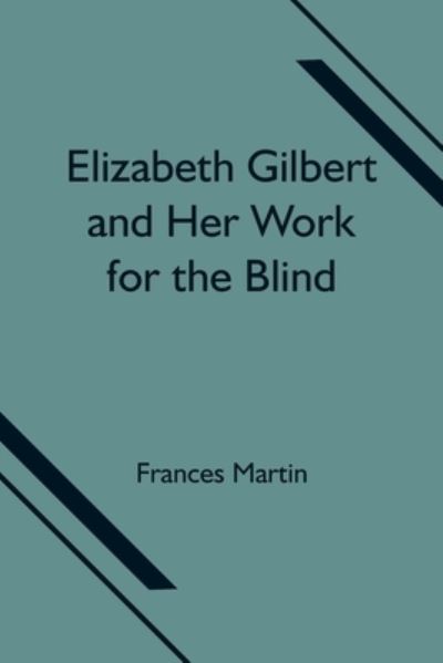 Cover for Frances Martin · Elizabeth Gilbert and Her Work for the Blind (Paperback Book) (2021)