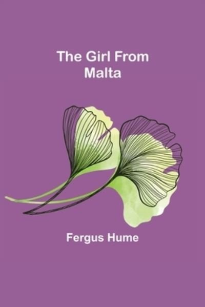 The Girl from Malta - Fergus Hume - Kirjat - Alpha Edition - 9789355895646 - tiistai 25. tammikuuta 2022