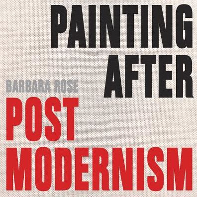 Cover for Barbara Rose · Painting After Postmodernism: Belgium - USA (Hardcover Book) (2016)