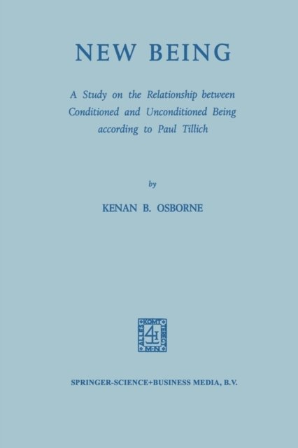 Kenan B. Osborne · New Being: A Study on the Relationship between Conditioned and Unconditioned being According to Paul Tillich (Paperback Bog) [1969 edition] (2014)