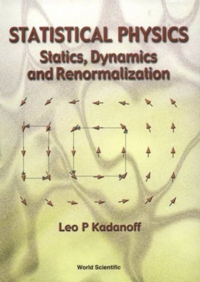 Cover for Kadanoff, Leo P (The Univ Of Chicago, Usa) · Statistical Physics: Statics, Dynamics And Renormalization (Taschenbuch) (2000)