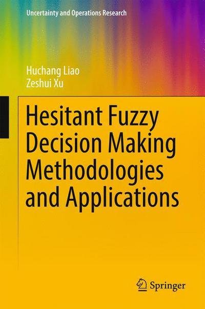 Cover for Huchang Liao · Hesitant Fuzzy Decision Making Methodologies and Applications - Uncertainty and Operations Research (Hardcover Book) [1st ed. 2017 edition] (2017)