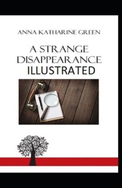 A Strange Disappearance Illustrated - Anna Katharine Green - Books - Independently Published - 9798420254646 - February 20, 2022