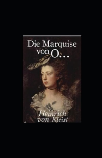 Die Marquise von O... (illustriert) - Heinrich Von Kleist - Bøger - Independently Published - 9798422177646 - 24. februar 2022