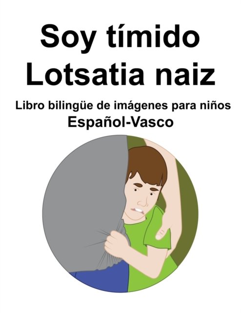 Cover for Richard Carlson · Espanol-Vasco Soy timido / Lotsatia naiz Libro bilingue de imagenes para ninos (Paperback Bog) (2022)