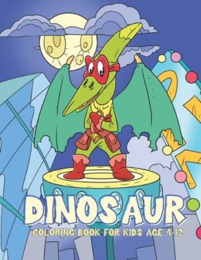 Cover for Jayde Press · Dinosaur Coloring Book for Kids Age 4-12: Superhero coloring book for kids ages 3-5 (Paperback Book) (2021)