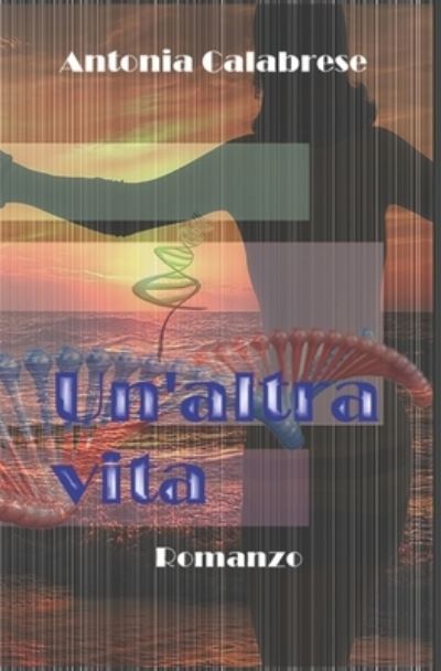 Cover for Antonia Calabrese · Un'altra vita: Romanzo (Paperback Book) (2021)