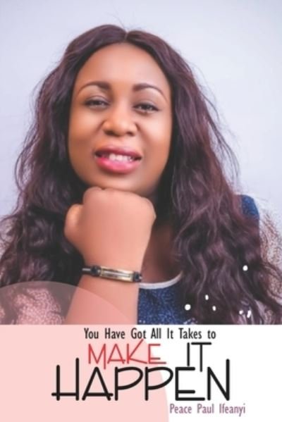 Cover for Peace Paul Ifeanyi · You Have Got All It Takes to Make It Happen: Your Marriage Can Be a Dream Come Through (Paperback Book) (2021)