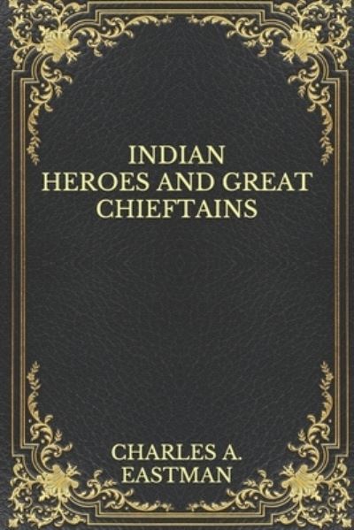 Cover for Charles A Eastman · Indian Heroes and Great Chieftains (Paperback Book) (2020)