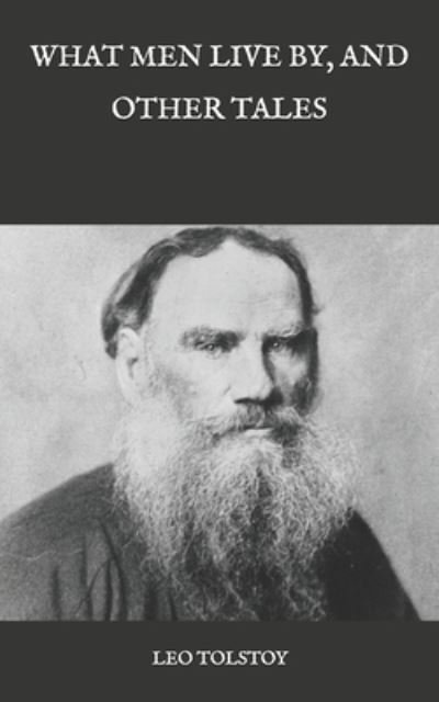 What Men Live By, and Other Tales - Leo Tolstoy - Böcker - Independently Published - 9798583953646 - 23 december 2020