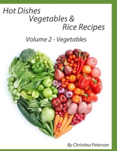 Hot Dishes Vegetable and Rice Recipes, Vegetable Recipes, Volume 2 - Christina Peterson - Kirjat - Independently Published - 9798594687646 - keskiviikko 13. tammikuuta 2021