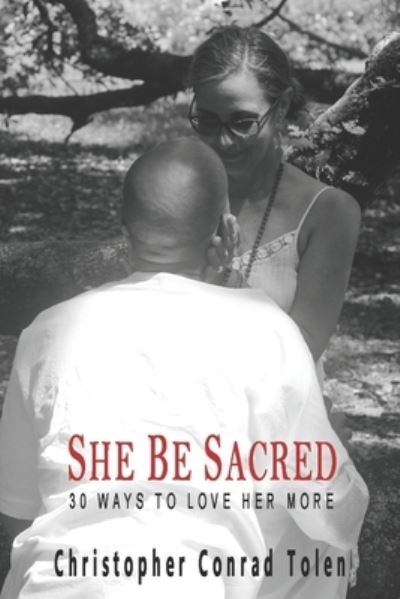 She Be Sacred - Christopher Conrad Tolen - Books - Independently Published - 9798613713646 - March 18, 2021