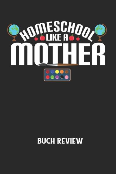 Cover for Buchreview Notizbuch · HOMESCHOOL LIKE A MOTHER - Buch Review (Paperback Book) (2020)