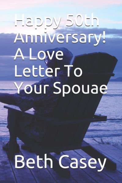 Cover for Beth Casey · Happy 50th Anniversary! A Love Letter To Your Spouae (Paperback Book) (2020)