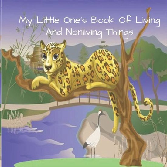 My Little One's Book Of Living And Nonliving Things - Alwina Kindo - Książki - Independently Published - 9798624786646 - 14 marca 2020