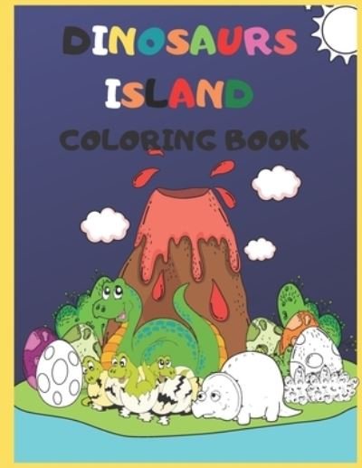 Cover for Idyayaou Art · Dinosaurs Island Coloring Book: Dinosaur Activities book for kids large print with coloring pages - Coloring Book (Paperback Book) (2020)