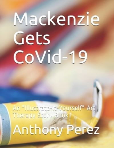 Cover for Anthony Perez · Mackenzie Gets CoVid-19 (Paperback Book) (2020)