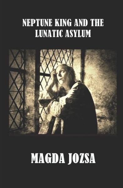 Cover for Magda Jozsa · Neptune King and the Lunatic Asylum (Pocketbok) (2020)