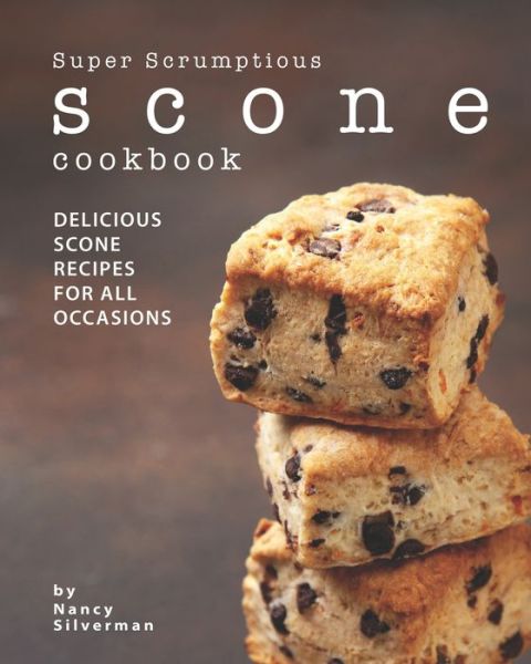 Cover for Nancy Silverman · Super Scrumptious Scone Cookbook (Pocketbok) (2020)