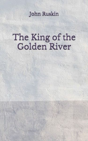 The King of the Golden River - John Ruskin - Books - Independently Published - 9798674806646 - August 23, 2020