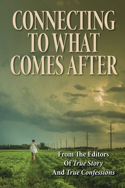 Cover for Editors of True Story and True Confessio · Connecting To What Comes After (Taschenbuch) (2020)