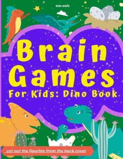 Cover for Q-Love Press · Brain Games For Kids: Dino Book: Perfectly Logical Challenging Fun For Girls And Boys 3-8 Year Olds Brain Teasers Smart &amp; Clever Kids Cute Book (Paperback Book) (2020)