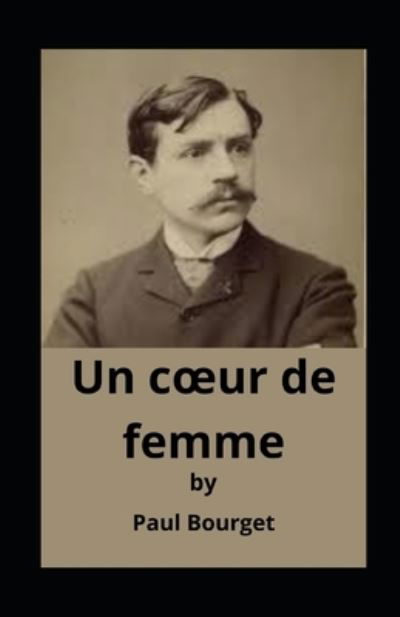 Un coeur de femme illustree - Paul Bourget - Books - Independently Published - 9798701456646 - January 28, 2021