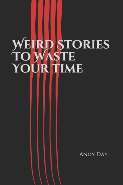 Cover for Andy Day · Weird Stories To Waste Your Time (Paperback Book) (2021)