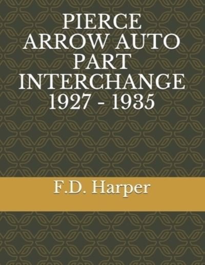 Cover for F D Harper · Pierce Arrow Auto Part Interchange 1927 - 1935 (Paperback Book) (2021)