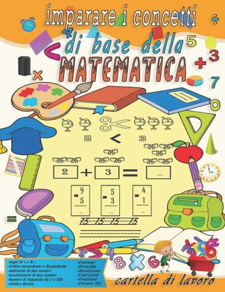 Cover for Yell Inna · Imparare I Concetti Di Base Della Matematica Cartella Di Lavoro: Tracciamento Numerico, Colorazione, Addizione, Sottrazione, Segni, Revisione, Ascendente, Discendente, Ricordo, Sequenze Numeriche, Unita E Decine, Esempi, Frazioni, Forme 3D Con Esercizi. - (Paperback Bog) (2021)