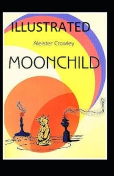 Moonchild Illustrated - Aleister Crowley - Kirjat - Independently Published - 9798733800646 - tiistai 6. huhtikuuta 2021