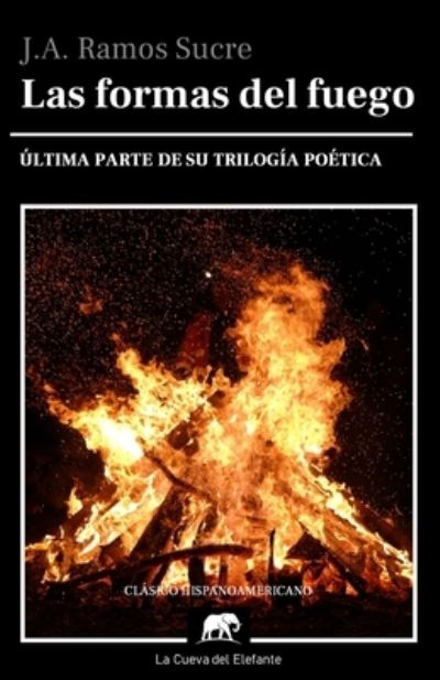 Cover for Jose Antonio Ramos Sucre · Las formas del fuego - Obras Completas de J.A. Ramos Sucre (Paperback Book) (2022)