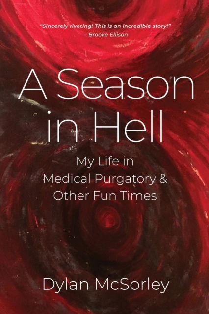 Cover for Dylan McSorley · A Season in Hell: My Life in Medical Purgatory and Other Fun Times (Paperback Book) (2022)