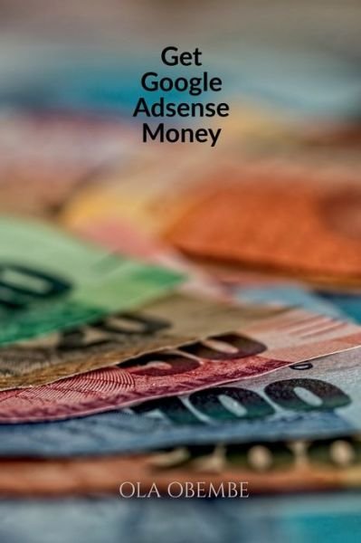 Cover for Makanjuola Obembe · Get Google Adsense Money (Pocketbok) (2022)