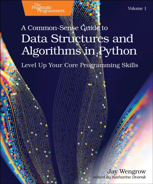 A Common-Sense Guide to Data Structures and Algorithms in Javascript, Volume 1: Level Up Your Core Programming Skills - Jay Wengrow - Bøger - The Pragmatic Programmers - 9798888650646 - 24. oktober 2024