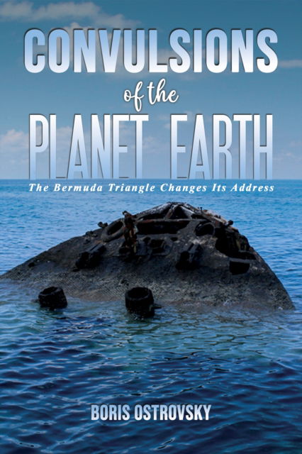 Convulsions of the Planet Earth: The Bermuda Triangle Changes Its Address - Boris Ostrovsky - Livros - Austin Macauley Publishers LLC - 9798889103646 - 8 de dezembro de 2023